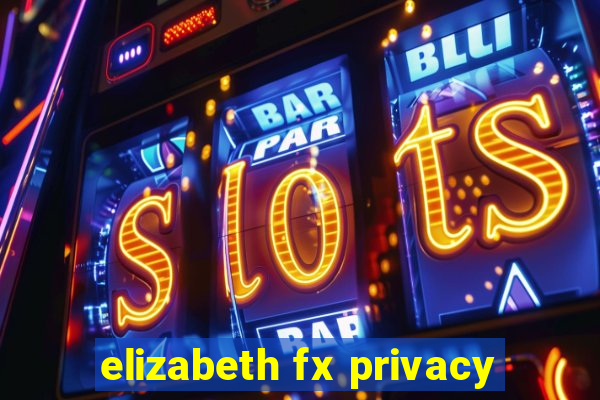 elizabeth fx privacy